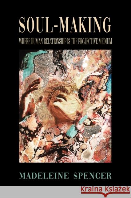 Soul-Making: Where human relationship is the projective medium Madeleine Spencer 9781649796561 Austin Macauley Publishers LLC - książka
