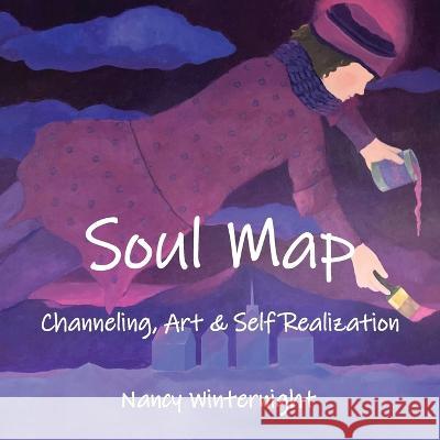 Soul Map: Channeling, Art and Self-Realization Nancy Winternight 9781960090010 Monkfish Book Publishing Company - książka