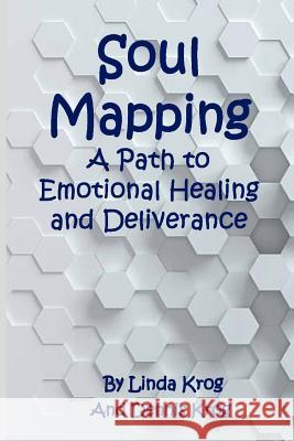 Soul Mapping: A Path to Emotional Healing and Deliverance Dennis a. Krog Linda K. Krog 9781717048400 Createspace Independent Publishing Platform - książka