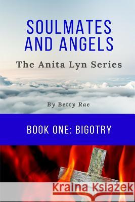 Soul Mates & Angels: Bigotry (The Anita Lyn Series, Book One) Rae, Betty 9781545259610 Createspace Independent Publishing Platform - książka