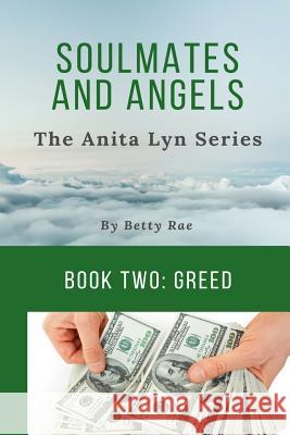 Soul Mates & Angels: Greed (The Anita Lyn Series, Book Two) Rae, Betty 9781723535659 Createspace Independent Publishing Platform - książka
