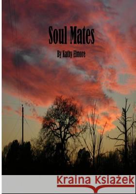 Soul Mates: Soul Mates Mrs Kathy a. Elmore MR Steven M. Elmore 9781494422509 Createspace - książka