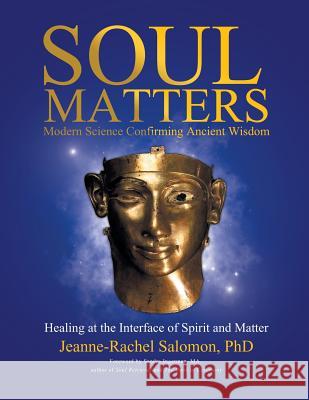 Soul Matters: Modern Science Confirming Ancient Wisdom: Healing at the Interface of Spirit and Matter Jeanne-Rachel Salomo Sandra Ingerma 9781982212643 Balboa Press - książka