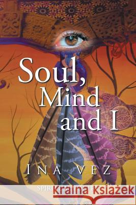 Soul, Mind and I Ina Vez 9781524552787 Xlibris - książka