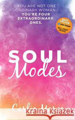 Soul Modes: You Are Not One Ordinary Woman, You're Four Extraordinary Ones Carlie Maree 9781631952050 Morgan James Publishing - książka