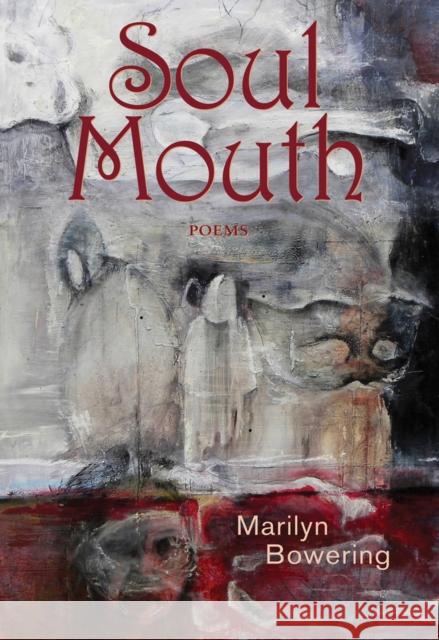 Soul Mouth: Poems Bowering, Marilyn 9781550963007 Exile Editions - książka