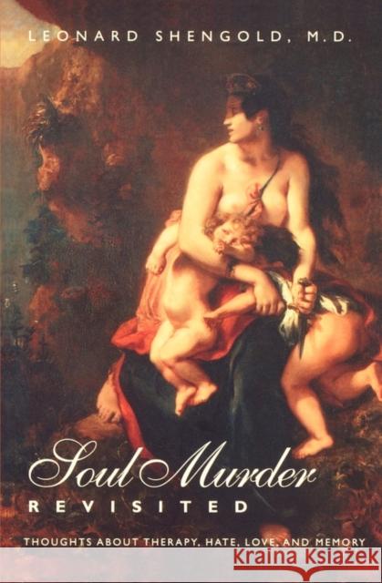 Soul Murder Revisited: Thoughts about Therapy, Hate, Love, and Memory Shengold, Leonard 9780300086997 Yale University Press - książka