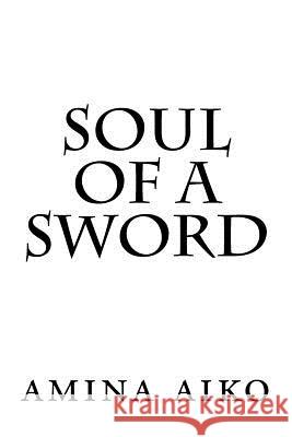 soul of a sword: soul of a sword: revised edition Aiko, Amina 9781977731197 Createspace Independent Publishing Platform - książka