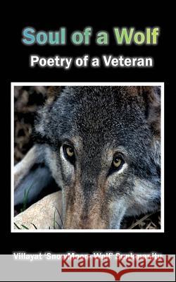 Soul of a Wolf - Poetry of a Veteran Sunkmanitu, Villayat Snowmoon Wolf 9780956488596 SnowMoon Wolf - książka