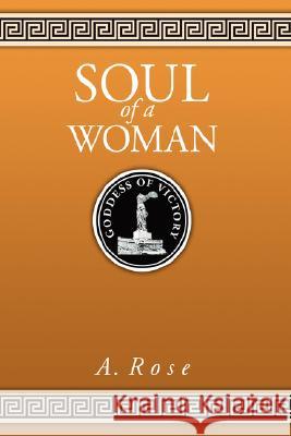 Soul of a Woman A. Rose 9781434361288 Authorhouse - książka