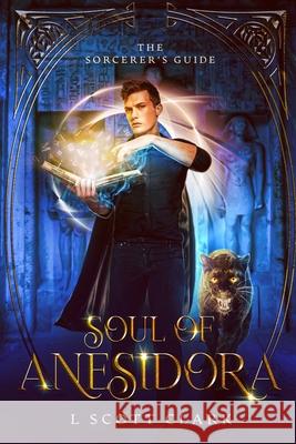 Soul of Anesidora: The Sorcerer's Guide Clark, L. Scott 9781954814066 Obsidian Wolf Publishing - książka