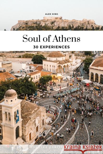 Soul of Athens: 30 unforgettable experiences that capture the soul of Athens Alex King 9782361958428 Jonglez - książka