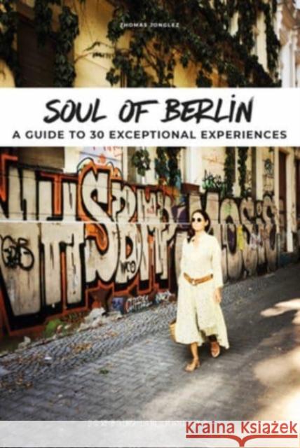 Soul of Berlin Guide: 30 unforgettable experiences that capture the soul of Berlin Thomas Jonglez 9782361953942 Jonglez - książka