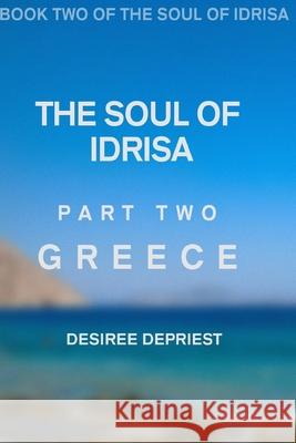 Soul of Idrisa: Volume Two: Greece Desiree L. Depriest 9781541201583 Createspace Independent Publishing Platform - książka