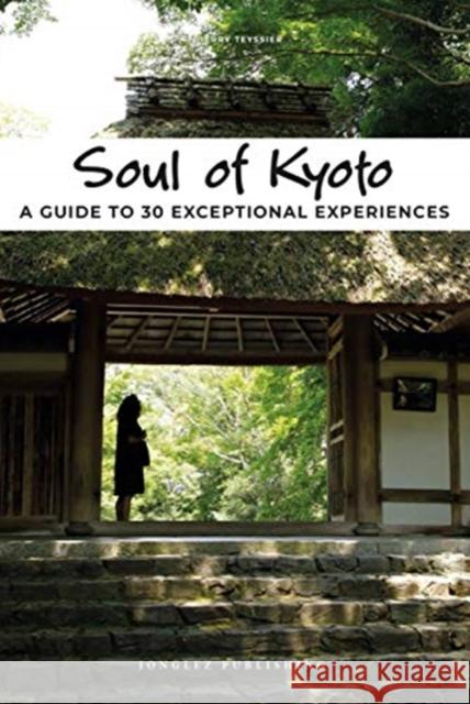 Soul of Kyoto Guide: 30 unforgettable experiences that capture the soul of Kyoto Thierry Teyssier 9782361954925 Jonglez - książka