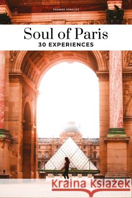 Soul of Paris Guide: 30 unforgettable experiences that capture the soul of Paris Thomas Jonglez 9782361957605 Jonglez Publishing - książka