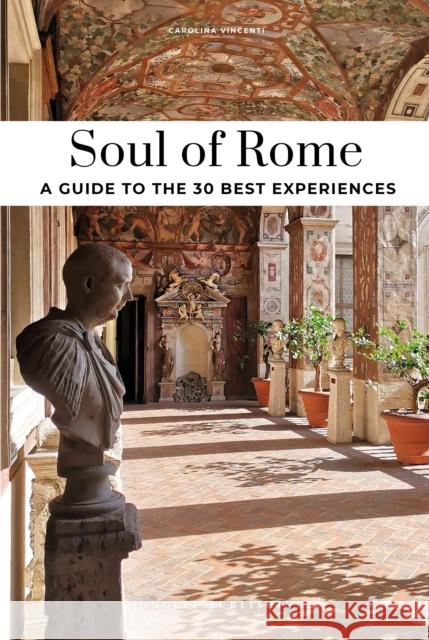 Soul of Rome Guide: 30 unforgettable experiences that capture the soul of Rome Carolina Vincenti 9782361957209 Jonglez - książka