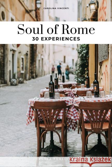 Soul of Rome Guide: 30 unforgettable experiences that capture the soul of Rome Carolina Vincenti 9782361958589 Jonglez Publishing - książka