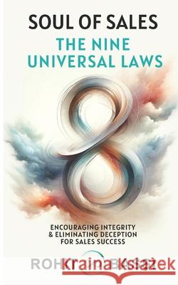Soul of Sales: The Nine Universal Laws: Encouraging Integrity & Eliminating Deception for Sales Success Rohit Bassi 9783534564880 Rohit Bassi - książka