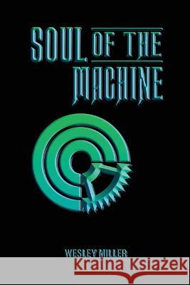 Soul of the Machine Wesley Miller   9798367683882 Independently Published - książka