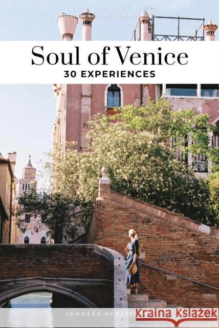 Soul of Venice Guide: 30 unforgettable experiences that capture the soul of Venice Giol, Servane 9782361958510 Jonglez Publishing - książka