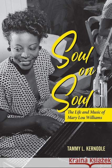 Soul on Soul: The Life and Music of Mary Lou Williams Kernodle, Tammy L. 9780252043604 University of Illinois Press - książka