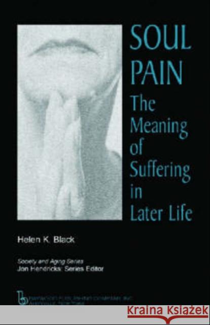 Soul Pain: The Meaning of Suffering in Later Life Black, Helen 9780895033048 Baywood Publishing Company Inc - książka