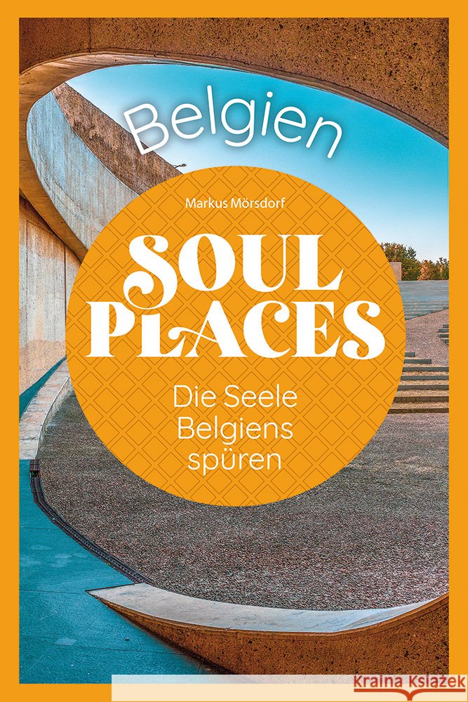 Soul Places Belgien - Die Seele Belgiens spüren Mörsdorf, Markus 9783831738632 Reise Know-How Verlag Peter Rump - książka