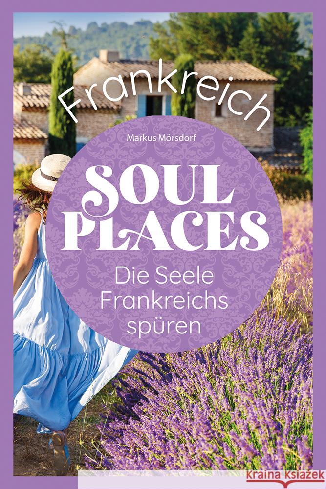 Soul Places Frankreich - Die Seele Frankreichs spüren Mörsdorf, Markus 9783831736966 Reise Know-How Verlag Peter Rump - książka