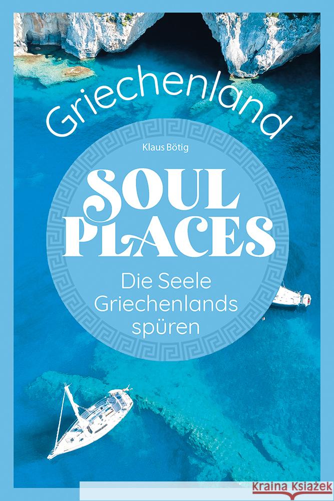 Soul Places Griechenland - Die Seele Griechenlands spüren Bötig, Klaus 9783831736973 Reise Know-How Verlag Peter Rump - książka
