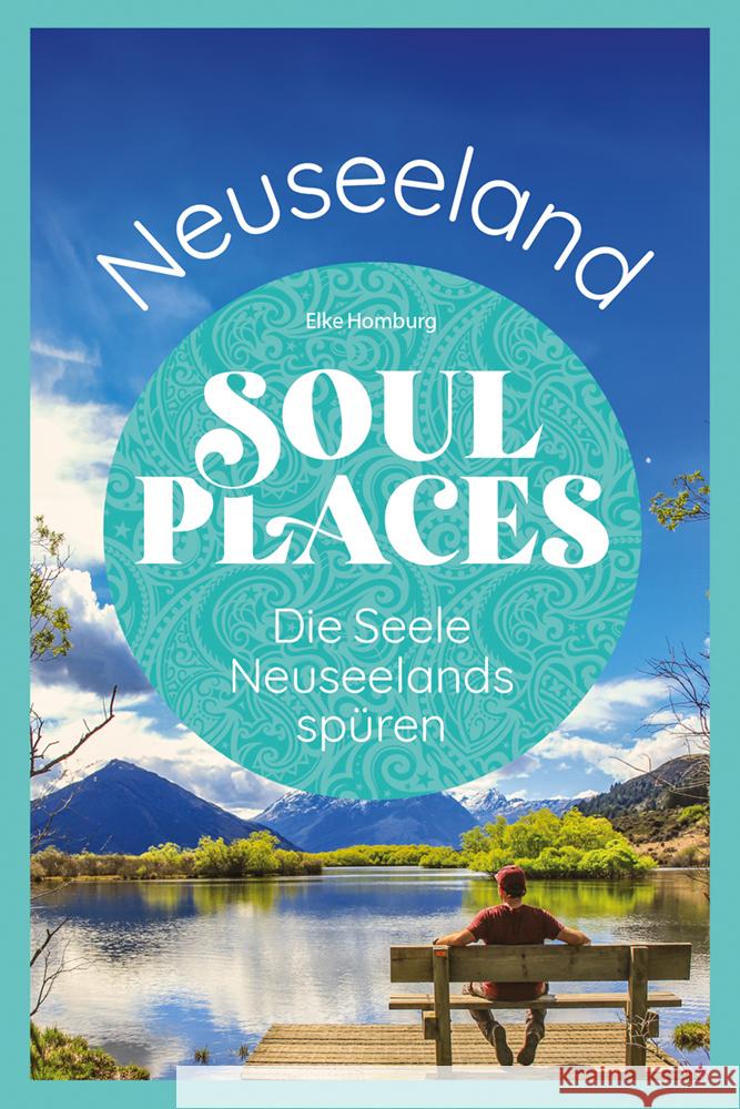 Soul Places Neuseeland - Die Seele Neuseelands spüren Homburg, Elke 9783831780006 Reise Know-How Verlag Peter Rump - książka
