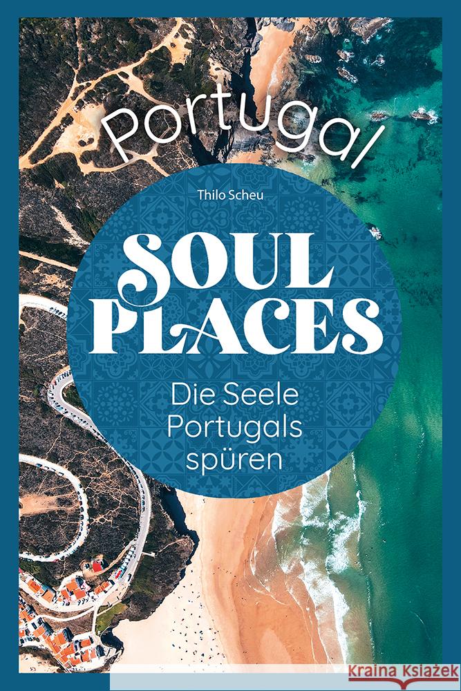 Soul Places Portugal - Die Seele Portugals spüren Scheu, Thilo 9783831736997 Reise Know-How Verlag Peter Rump - książka