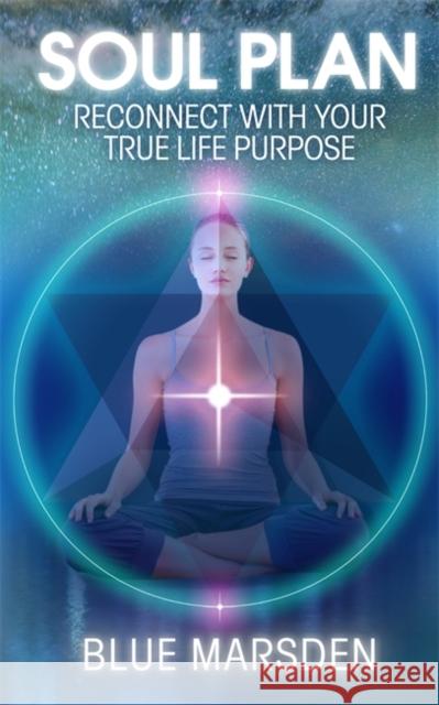 Soul Plan: Reconnect with Your True Life Purpose Marsden, Blue 9781781800768  - książka