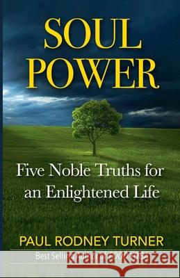 Soul Power: 5 Noble Truths for a Successful Life Paul Rodney Turner 9781537438276 Createspace Independent Publishing Platform - książka