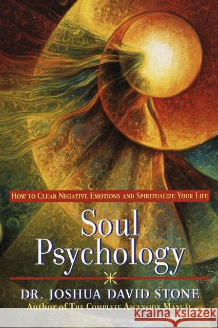 Soul Psychology: How to Clear Negative Emotions and Spiritualize Your Life Stone, Joshua David 9780345425560 Wellspring/Ballantine - książka