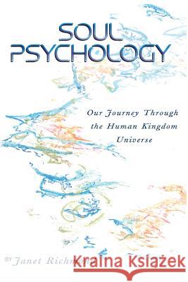 Soul Psychology: Our Journey Through the Human Kingdom Universe Janet Richmond 9780692532454 Janet Richmond - książka