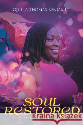 Soul Restored: Healed and Set Free Quilla Thomas-Benjamin   9781962150002 Alpha Book Publishing - książka