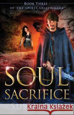 Soul Sacrifice: Book Three of the Spirit Shield Saga Susan Faw, Greg Simanson, Pam Elise Harris 9780995343870 Author Susan Faw - książka
