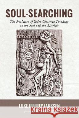 Soul-Searching: The Evolution of Judeo-Christian Thinking on the Soul and the Afterlife Luke Jeffrey Janssen Malcolm Jeeves 9781532679810 Wipf & Stock Publishers - książka