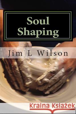 Soul Shaping: Disciplines That Conform You to the Image of Christ Jim L. Wilson 9781505479201 Createspace - książka