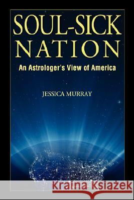 Soul-Sick Nation: An Astrologer's View of America Jessica Murray 9780981487502 Jessica Murray Mothersky Press - książka