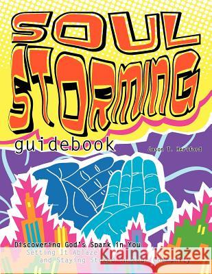 Soul Storming guidebook: Discovering God's Spark In You, Setting It Ablaze, and Staying Stoked In Your Community Boyer, Justine 9781463534172 Createspace - książka