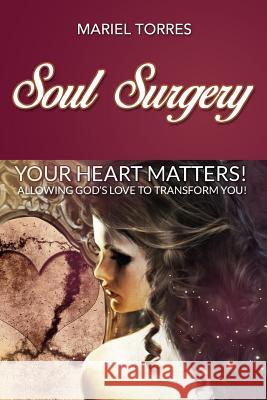 Soul Surgery: Your Heart Matters Mariel a. Torres 9781633081086 Chalfant Eckert Publishing - książka