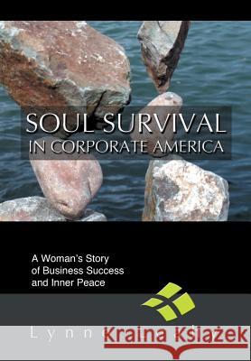 Soul Survival in Corporate America: A Woman's Story of Business Success and Inner Peace Leahy, Lynne 9780595778058 iUniverse - książka