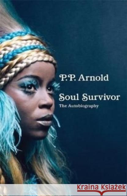 Soul Survivor: The Autobiography: The extraordinary memoir of a music icon P.P. Arnold 9781788705783 Bonnier Books Ltd - książka