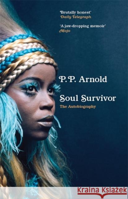 Soul Survivor: The Autobiography: The extraordinary memoir of a music icon P.P. Arnold 9781788705806 Bonnier Books Ltd - książka