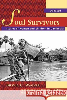 Soul Survivors - Stories of Women and Children in Cambodia Bhavia C. Wagner Valentina DuBasky 9780975395103 Wild Iris Press - książka