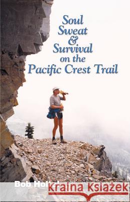 Soul, Sweat and Survival on the Pacific Crest Trail Bob Holtel 9781553063025 Essence Publishing (Canada) - książka