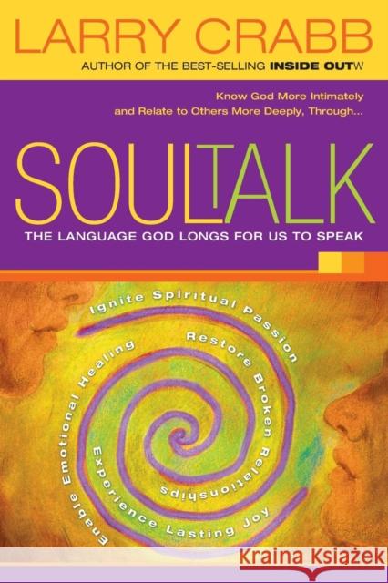 Soul Talk: The Language God Longs for Us to Speak Crabb, Larry 9781591453475 Integrity Publishers - książka