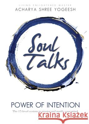 Soul Talks: Power of Intention Acharya Shree Yogeesh Sadhvi Siddhali Shree 9781733475013 Siddhayatan Tirth - książka